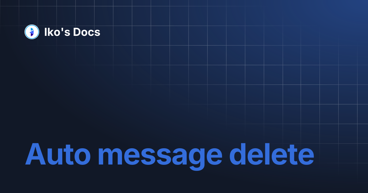 Auto message delete | Iko's Docs